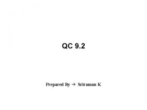QC 9 2 Prepared By Sriraman K Objectives