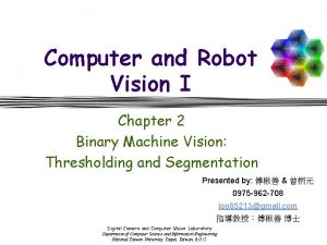 Computer and Robot Vision I Chapter 2 Binary