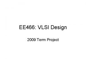 EE 466 VLSI Design 2009 Term Project Expectation