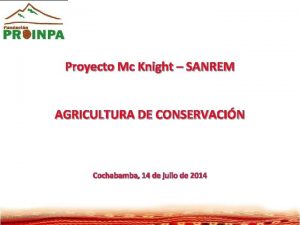 Proyecto Mc Knight SANREM AGRICULTURA DE CONSERVACIN Cochabamba