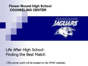 Flower Mound High School COUNSELING CENTER Life After