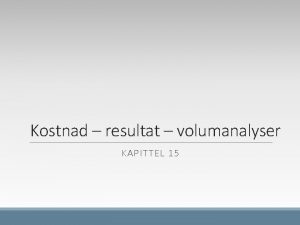 Kostnad resultat volumanalyser KAPITTEL 15 Lringsml Nullpunktanalyser Nullpunkts