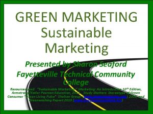 GREEN MARKETING Sustainable Marketing Presented by Sharon Seaford