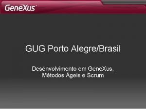 GUG Porto AlegreBrasil Desenvolvimento em Gene Xus Mtodos