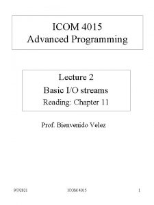 ICOM 4015 Advanced Programming Lecture 2 Basic IO