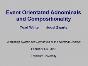 Event Orientated Adnominals and Compositionality Yoad Winter Joost