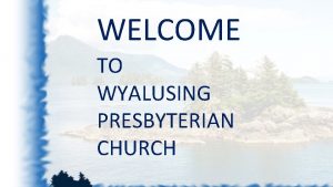 WELCOME TO WYALUSING PRESBYTERIAN CHURCH If you are