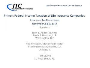 42 nd Annual Insurance Tax Conference Primer Federal