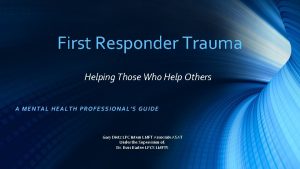 First Responder Trauma Helping Those Who Help Others