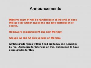 Announcements Midterm exam 1 will be handed back