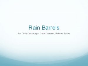Rain Barrels By Chris Consevage Omar Guzman Rotman