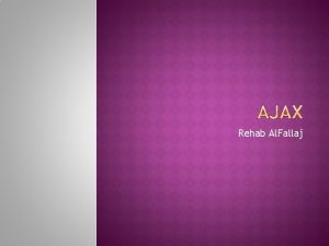 Rehab Al Fallaj AJAX stands for asynchronous javascript