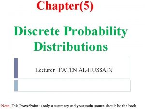 Chapter5 Discrete Probability Distributions Lecturer FATEN ALHUSSAIN Note