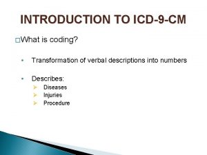 INTRODUCTION TO ICD9 CM What is coding Transformation