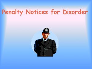 Penalty Notices for Disorder Aims and Purpose of