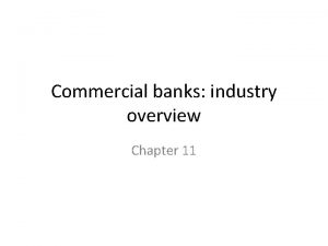 Commercial banks industry overview Chapter 11 Commercial banks