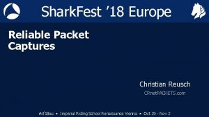 Shark Fest 18 Europe Reliable Packet Captures John