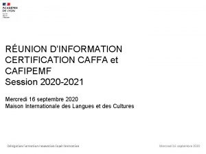 RUNION DINFORMATION CERTIFICATION CAFFA et CAFIPEMF Session 2020