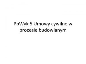 Pb Wyk 5 Umowy cywilne w procesie budowlanym