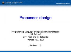 Processor design Programming Language Design and Implementation 4