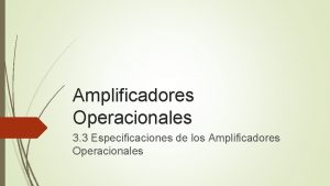 Amplificadores Operacionales 3 3 Especificaciones de los Amplificadores