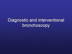 Diagnostic and interventional bronchoscopy Bronchoscopy Bronchoscopy is one