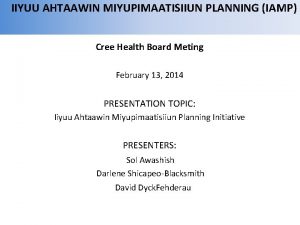 IIYUU AHTAAWIN MIYUPIMAATISIIUN PLANNING IAMP Cree Health Board