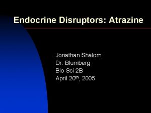 Endocrine Disruptors Atrazine Jonathan Shalom Dr Blumberg Bio