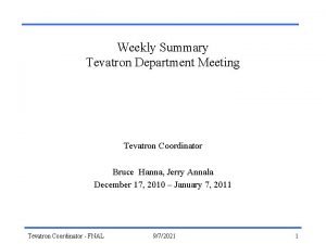 Weekly Summary Tevatron Department Meeting Tevatron Coordinator Bruce