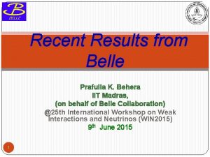 Recent Results from Belle Prafulla K Behera IIT