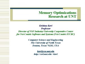 Memory Optimizations Research at UNT Krishna Kavi Professor