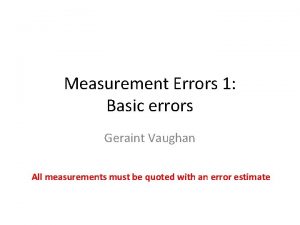 Measurement Errors 1 Basic errors Geraint Vaughan All