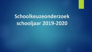 Schoolkeuzeonderzoek schooljaar 2019 2020 Introductie Zomaar wat vragen