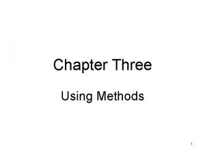 Chapter Three Using Methods 1 Objectives Learn how