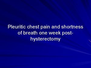 Pleuritic chest pain and shortness of breath one
