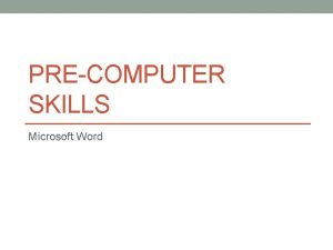 PRECOMPUTER SKILLS Microsoft Word Starting word processing Start