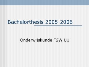 Bachelorthesis 2005 2006 Onderwijskunde FSW UU Wat is