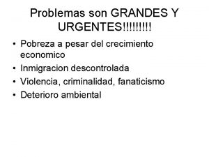 Problemas son GRANDES Y URGENTES Pobreza a pesar