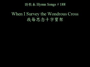 Hymn Songs 188 When I Survey the Wondrous