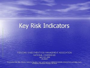 Key Risk Indicators FIDUCIARY INVESTMENT RISK MANAGEMENT ASSOCIATION