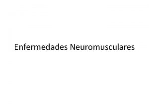 Enfermedades Neuromusculares Definicin ENM Las ENM son un