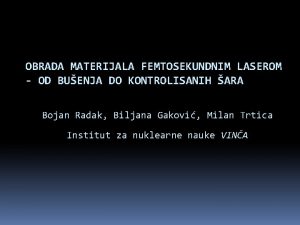 OBRADA MATERIJALA FEMTOSEKUNDNIM LASEROM OD BUENJA DO KONTROLISANIH