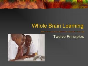 Whole Brain Learning Twelve Principles 1 Brain is