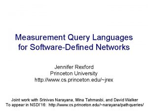 Measurement Query Languages for SoftwareDefined Networks Jennifer Rexford