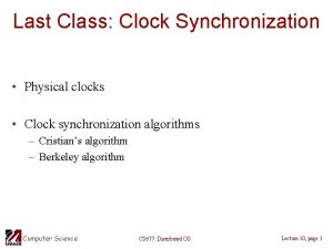 Last Class Clock Synchronization Physical clocks Clock synchronization