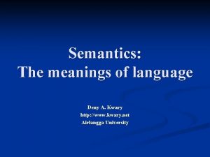 Semantics The meanings of language Deny A Kwary