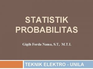 STATISTIK PROBABILITAS Gigih Forda Nama S T M