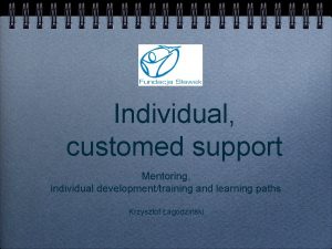 Individual customed support Mentoring individual developmenttraining and learning