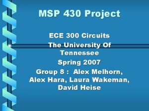 MSP 430 Project ECE 300 Circuits The University