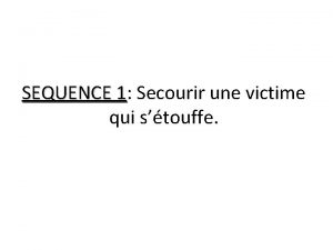 SEQUENCE 1 1 Secourir une victime qui stouffe